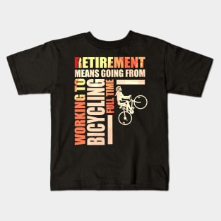 Retirement Means Going From Working To Bicycling Kids T-Shirt